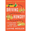 Driving Hungry: A Delicious Journey, from Buenos Aires to New York to Berlin