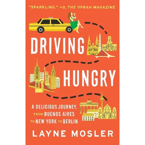 Driving Hungry: A Delicious Journey, from Buenos Aires to New York to Berlin
