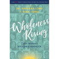 Wholeness Rising: Every Woman's Wholeness Handbook