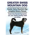 Greater Swiss Mountain Dog. Greater Swiss Mountain Dog Complete Owners Manual. Greater Swiss Mountain Dog book for care, costs, feeding, grooming, hea
