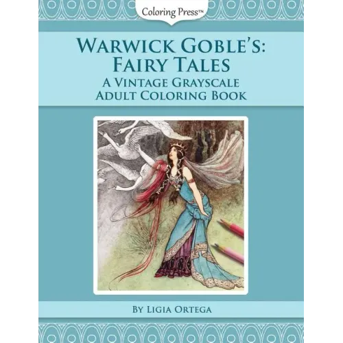 Warwick Goble's Fairy Tales: A Vintage Grayscale Adult Coloring Book
