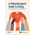 Philanthropist's Guide to Giving, A: Asia-Based Insights from Asia Philanthropy Circle