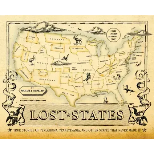 Lost States: True Stories of Texlahoma, Transylvania, and Other States That Never Made It