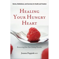 Healing Your Hungry Heart: Recovering from Your Eating Disorder