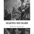 Making His Mark: Horatio Alger, Jr.
