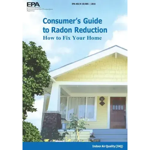 Consumer's Guide to Radon Reduction: How to Fix Your Home