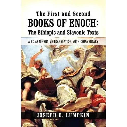 The First and Second Books of Enoch: The Ethiopic and Slavonic Texts: A Comprehensive Translation with Commentary