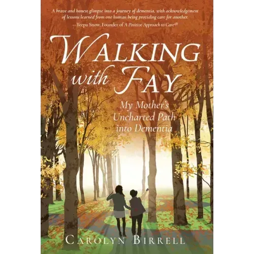 Walking with Fay: My Mother's Uncharted Path into Dementia