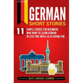 German Short Stories: 11 Simple Stories for Beginners Who Want to Learn German in Less Time While Also Having Fun