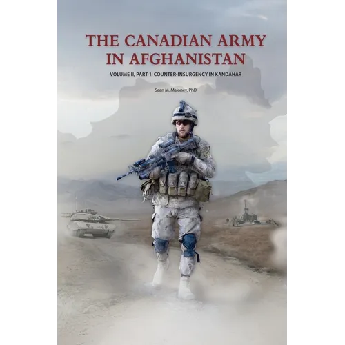 The Canadian Army in Afghanistan: Volume II, Part 1: Counter-Insurgency in Kandahar