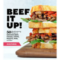 Beef It Up!: 50 Mouthwatering Recipes for Ground Beef, Steaks, Stews, Roasts, Ribs, and More
