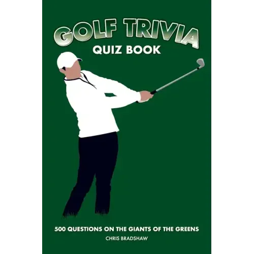Golf Trivia Quiz Book: 500 Questions on the Giants of the Greens