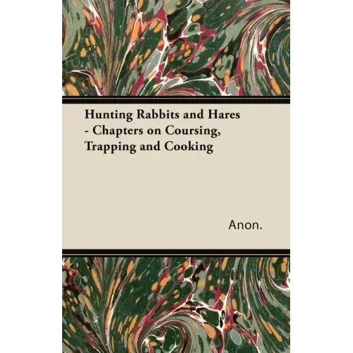 Hunting Rabbits and Hares - Chapters on Coursing, Trapping and Cooking