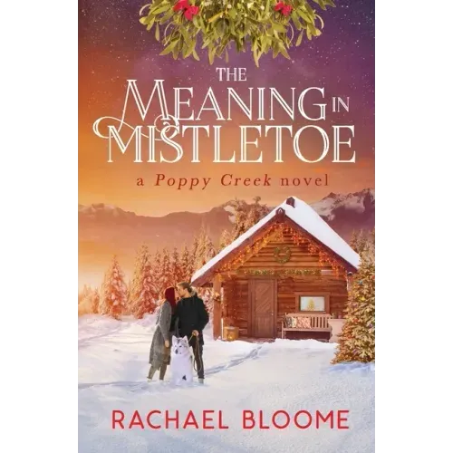 The Meaning in Mistletoe: A Poppy Creek Novel