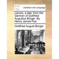 Lenore, a Tale: From the German of Gottfried Augustus Burger. by Henry James Pye.