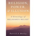 Religion, Power, and Illusion: A Genealogy of Religious Belief
