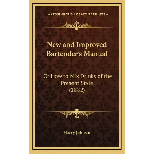 New and Improved Bartender's Manual: Or How to Mix Drinks of the Present Style (1882)