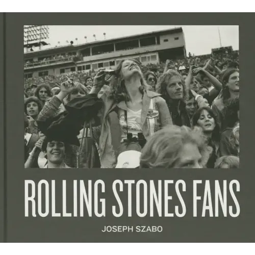 Joseph Szabo: Rolling Stones Fans
