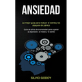 Ansiedad: La mejor guía para reducir el estrés y los ataques de pánico (Guía de alivio de la ansiedad para superar la depresión, el miedo y el estrés)