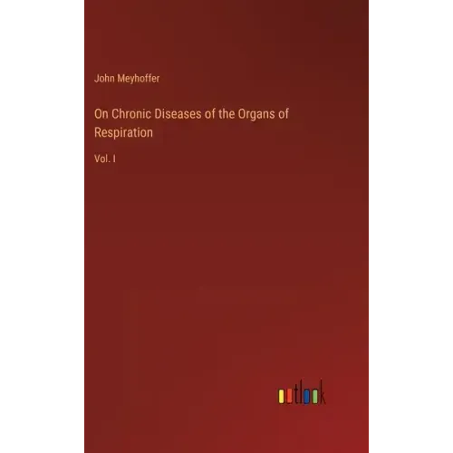 On Chronic Diseases of the Organs of Respiration: Vol. I