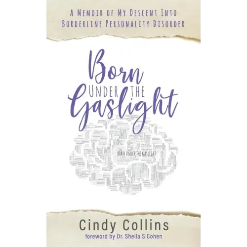 Born Under the Gaslight: A Memoir of My Descent Into Borderline Personality Disorder