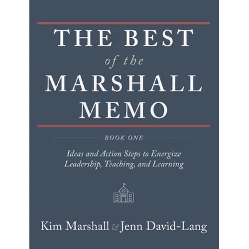 The Best of the Marshall Memo: Book One: Ideas and Action Steps to Energize Leadership, Teaching, and Learning