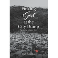 Finding God at the City Dump: The George LeMaster Story