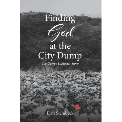 Finding God at the City Dump: The George LeMaster Story