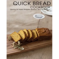 Quick Bread Cookbook: Savory & Sweet Breads, Muffins, Biscuits & More
