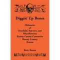 Diggin' Up Bones: Obituaries of Deerfield, Fairview, and Miscellaneous Kearny County Cemeteries, Kearny County, Kansas