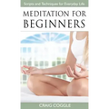 Meditation For Beginners: The Complete Handbook of Scripts and Techniques for Everyday Life