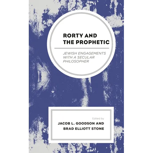 Rorty and the Prophetic: Jewish Engagements with a Secular Philosopher