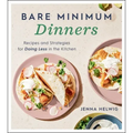 Bare Minimum Dinners: Recipes and Strategies for Doing Less in the Kitchen