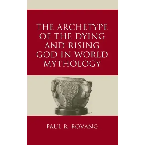 The Archetype of the Dying and Rising God in World Mythology