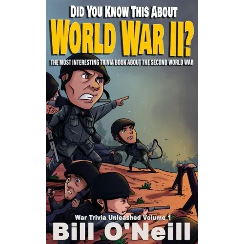 Did You Know This About World War II?: The Most Interesting Trivia Book About The Second World War