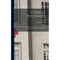 Clinical Psychiatry: Abstracted and Adapted From the Seventh German Edition of Kraepelin's "Lehrbuch der Psychiatrie."