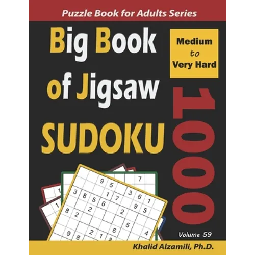 Big Book of Jigsaw Sudoku: 1000 Medium to Very Hard Puzzles