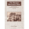 The Hessian Mercenary State: Ideas, Institutions, and Reform Under Frederick II, 1760 1785