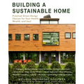 Building a Sustainable Home: Practical Green Design Choices for Your Health, Wealth, and Soul