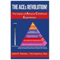 The ACEs Revolution!: The Impact of Adverse Childhood Experiences