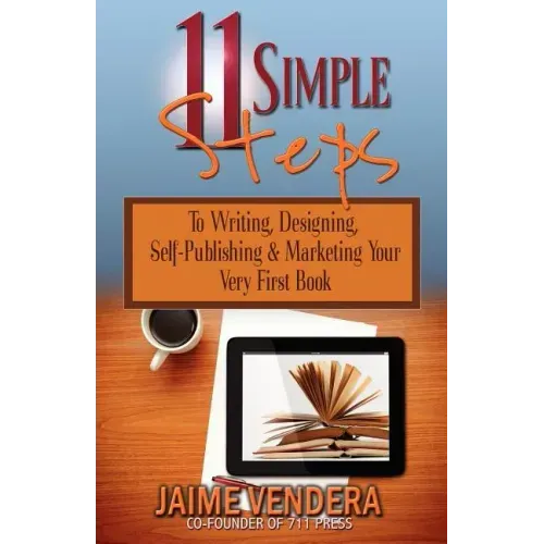 11 Simple Steps: To Writing, Designing, Self-Publishing & Marketing Your Very First Book
