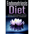 Endometriosis Diet: Heal Naturally With Nutritional Therapy