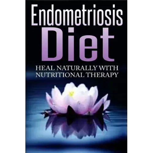 Endometriosis Diet: Heal Naturally With Nutritional Therapy
