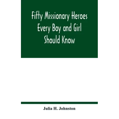 Fifty missionary heroes every boy and girl should know