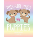 This Girl Loves Puppies: School Notebook Puppy Dog Lover Gift 8.5x11 Wide Ruled