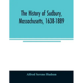 The history of Sudbury, Massachusetts, 1638-1889