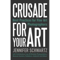 Crusade for Your Art: Best Practices for Fine Art Photographers