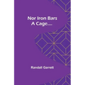 Nor Iron Bars a Cage....