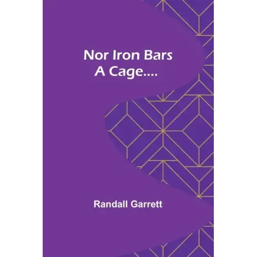 Nor Iron Bars a Cage....