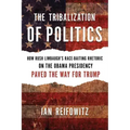 The Tribalization of Politics: How Rush Limbaugh's Race-Baiting Rhetoric on the Obama Presidency Paved the Way for Trump